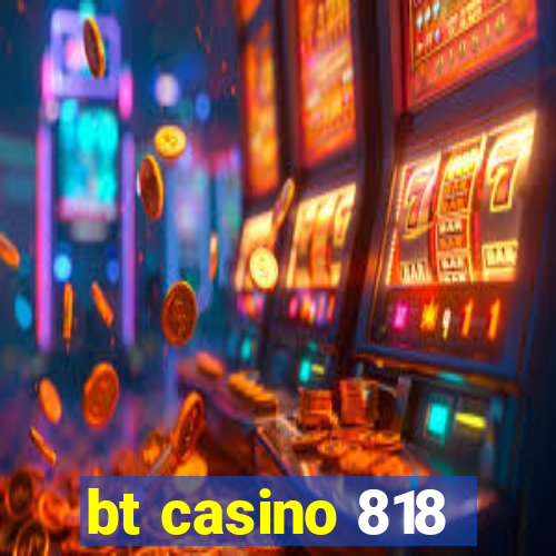 bt casino 818